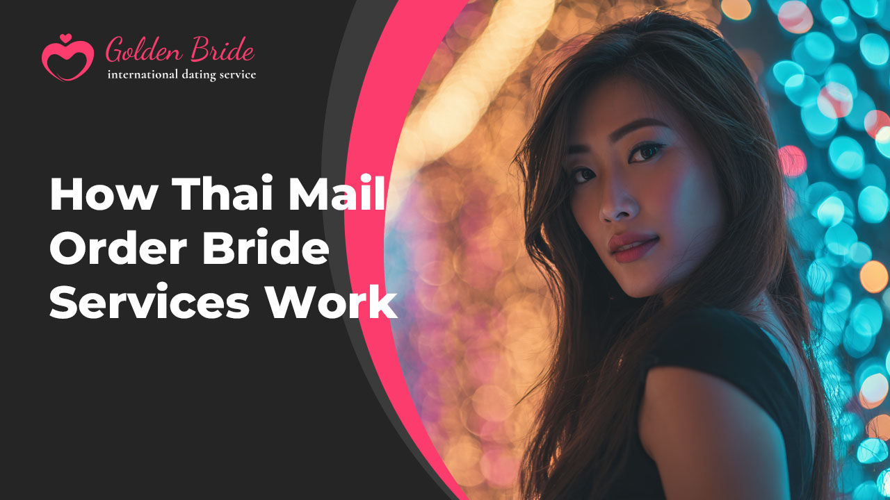How Thai Mail Order Bride Services Work