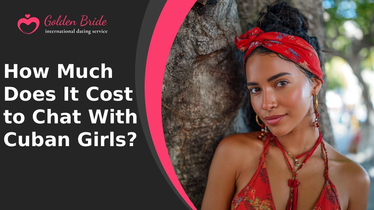 How Much Does It Cost to Chat With Cuban Girls?