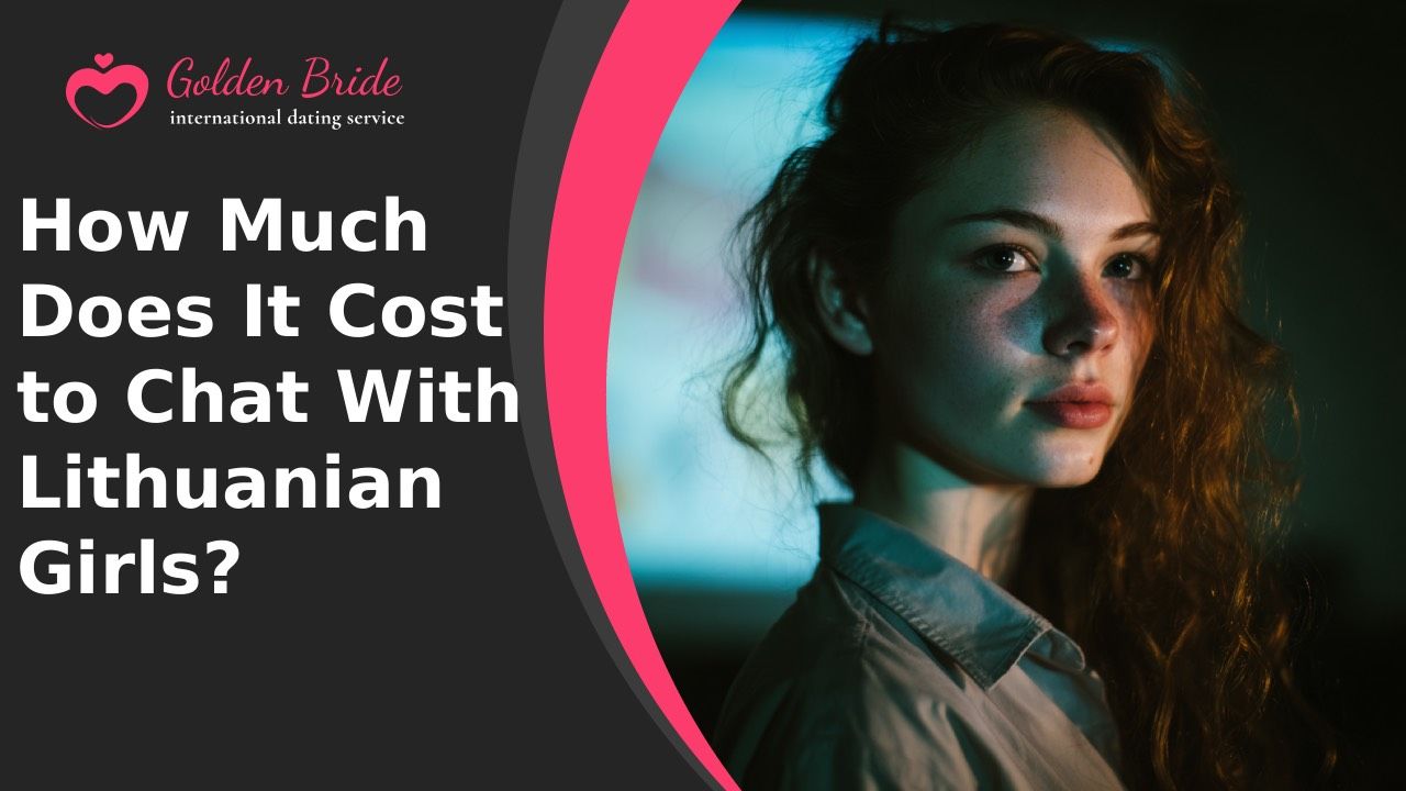 How Much Does It Cost to Chat With Lithuanian Girls?