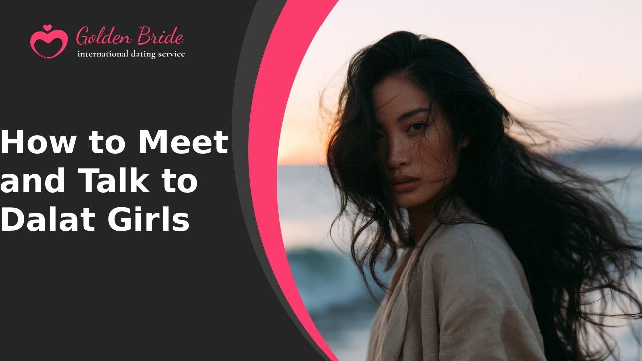 How to Meet and Talk to Dalat Girls