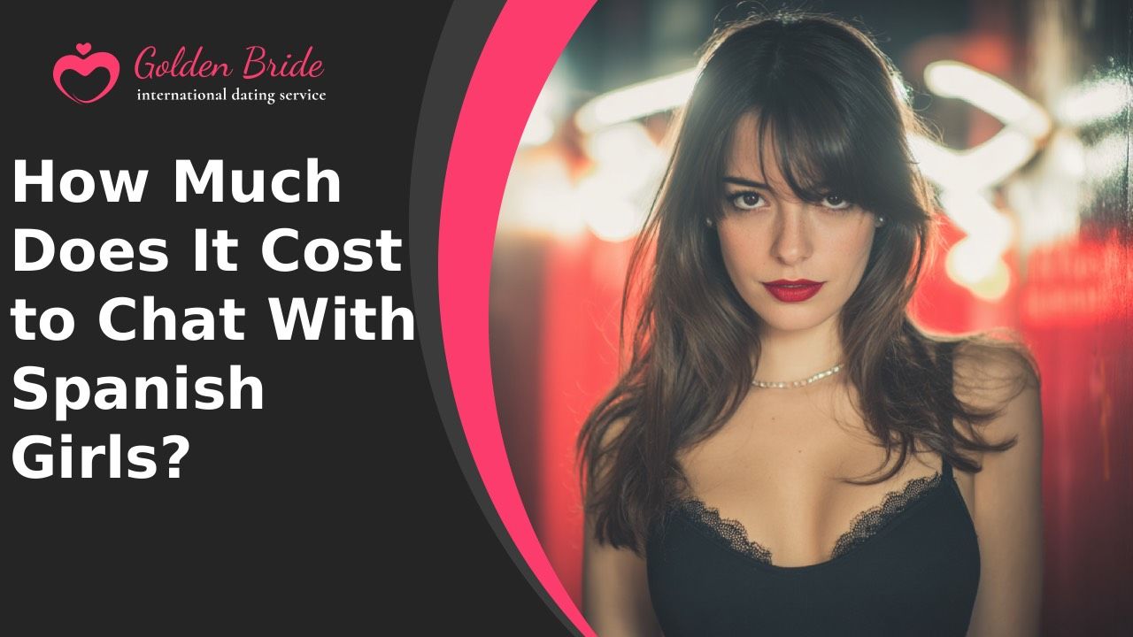 How Much Does It Cost to Chat With Spanish Girls?