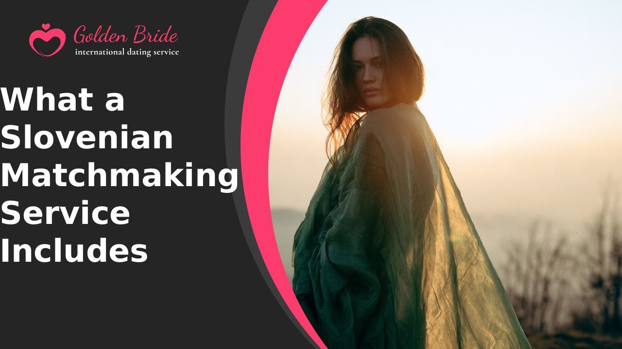 What a Slovenian Matchmaking Service Includes
