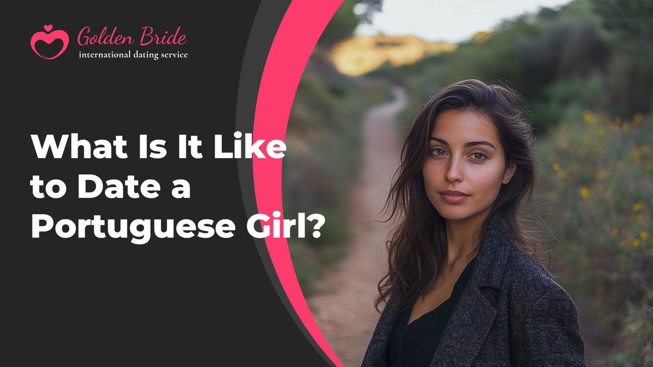 What Is It Like to Date a Portuguese Girl?