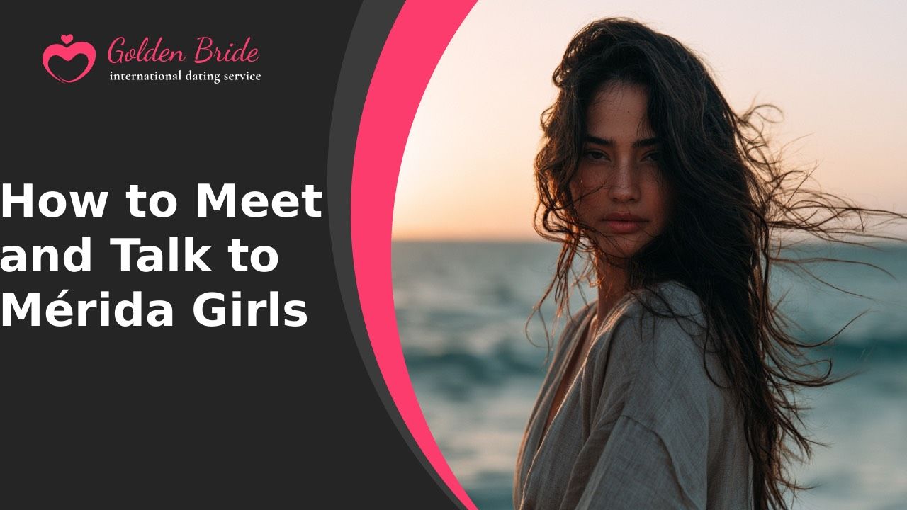 How to Meet and Talk to Mérida Girls