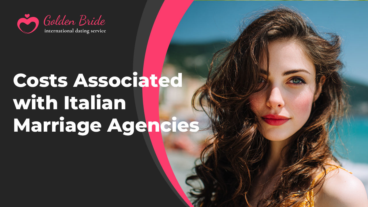 Costs Associated with Italian Marriage Agencies