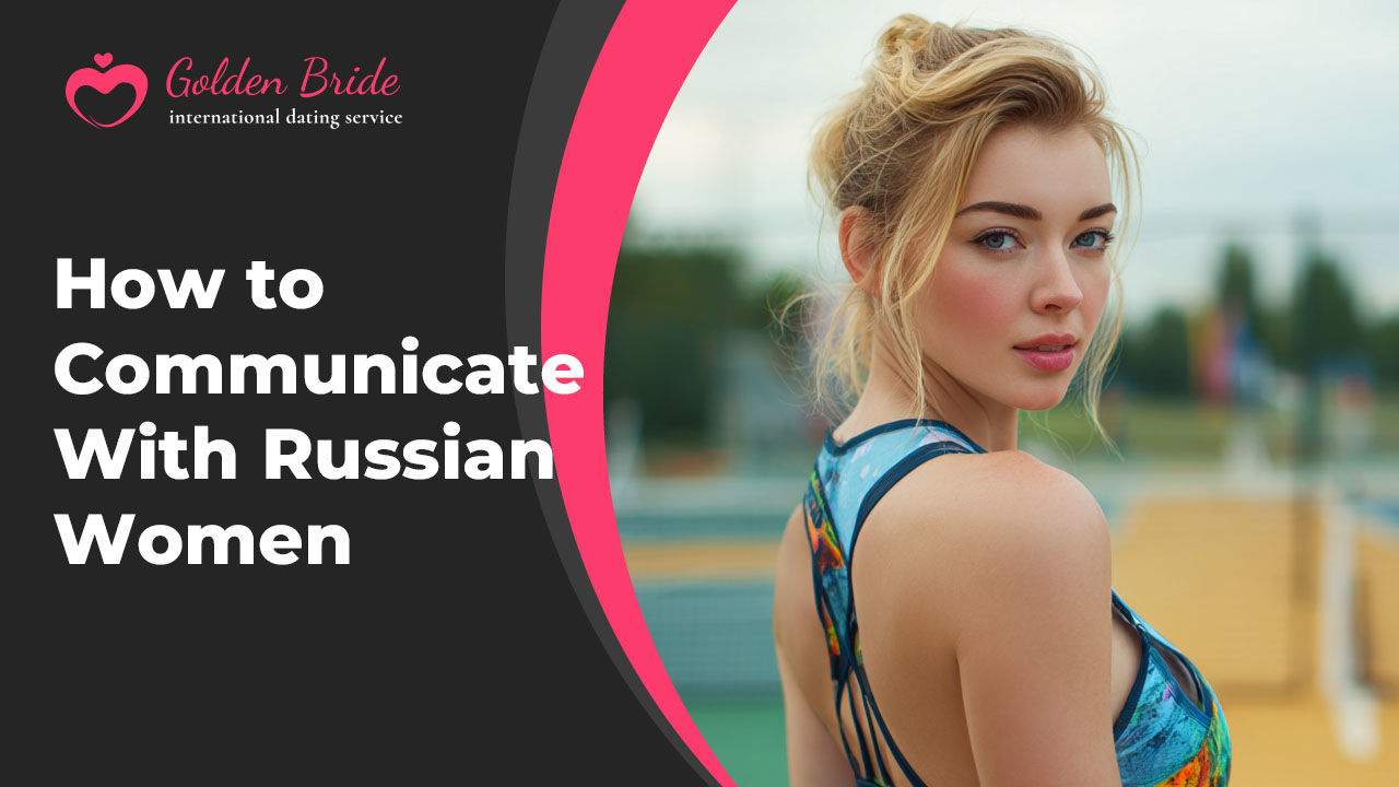 How to Communicate With Russian Women