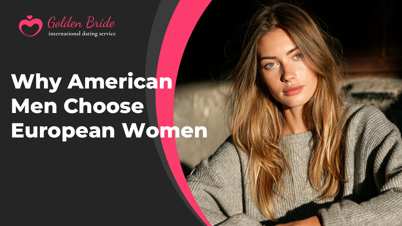 Why American Men Choose European Women