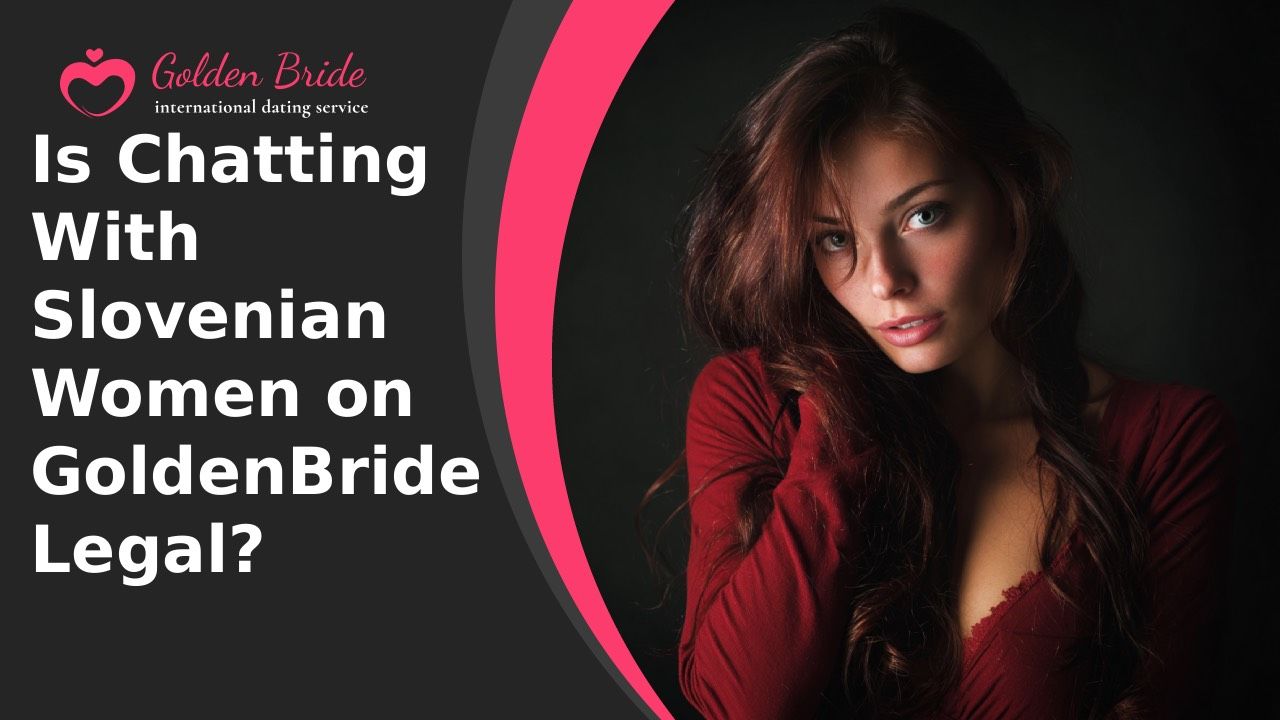 Is Chatting With Slovenian Women on GoldenBride Legal?