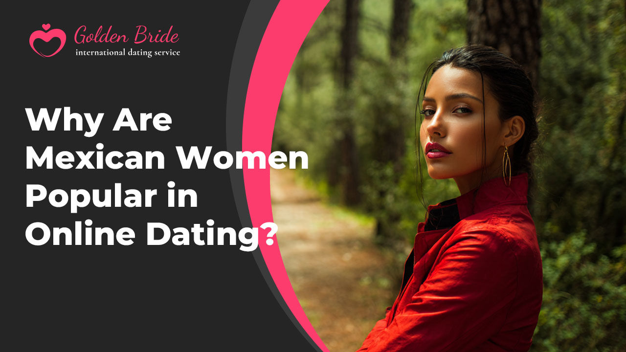 Why Are Mexican Women Popular in Online Dating?