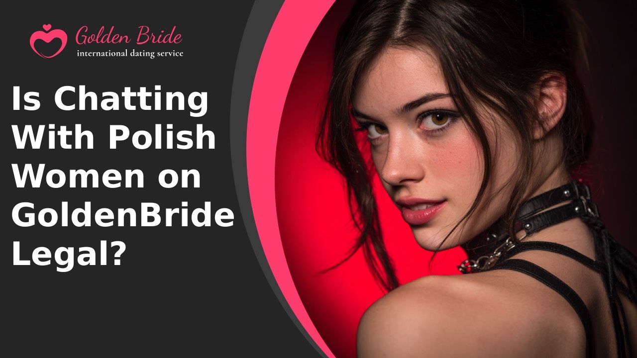 Is Chatting With Polish Women on GoldenBride Legal?
