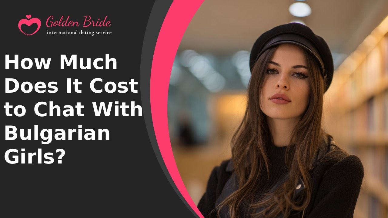How Much Does It Cost to Chat With Bulgarian Girls?