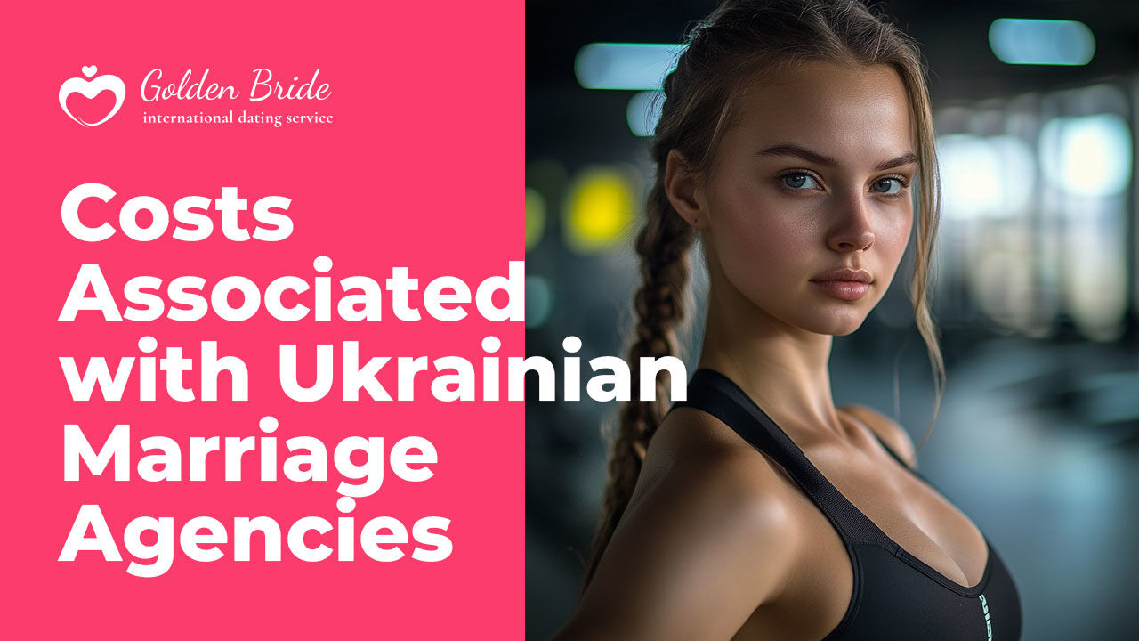 Costs Associated with Ukrainian Marriage Agencies