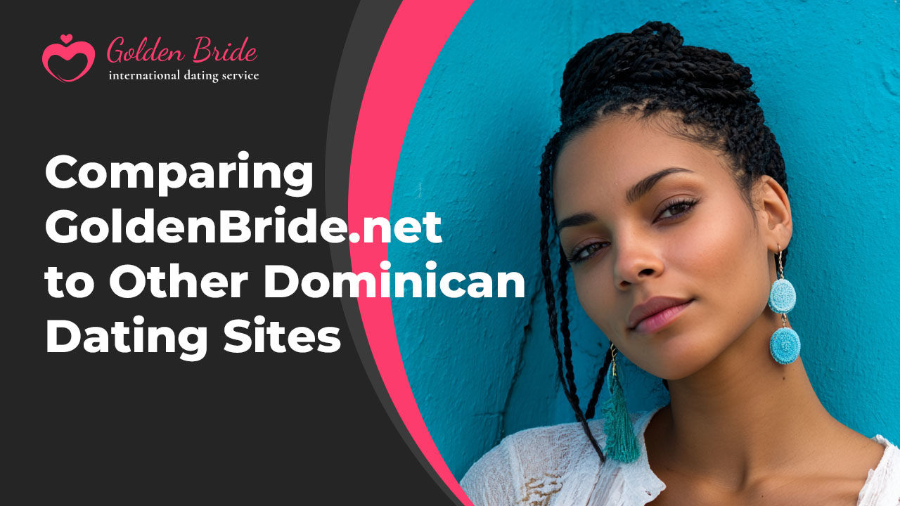 Comparing GoldenBride.net to Other Dominican Dating Sites