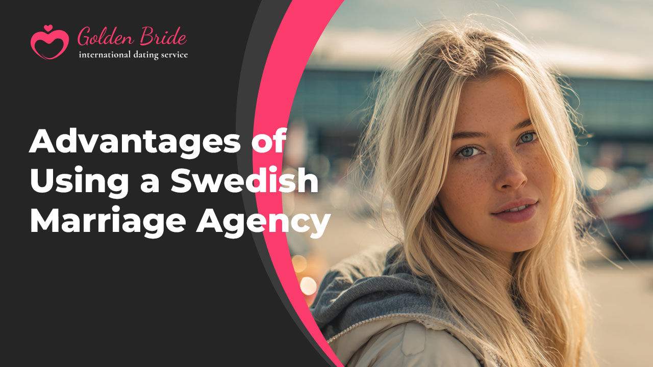 Advantages of Using a Swedish Marriage Agency