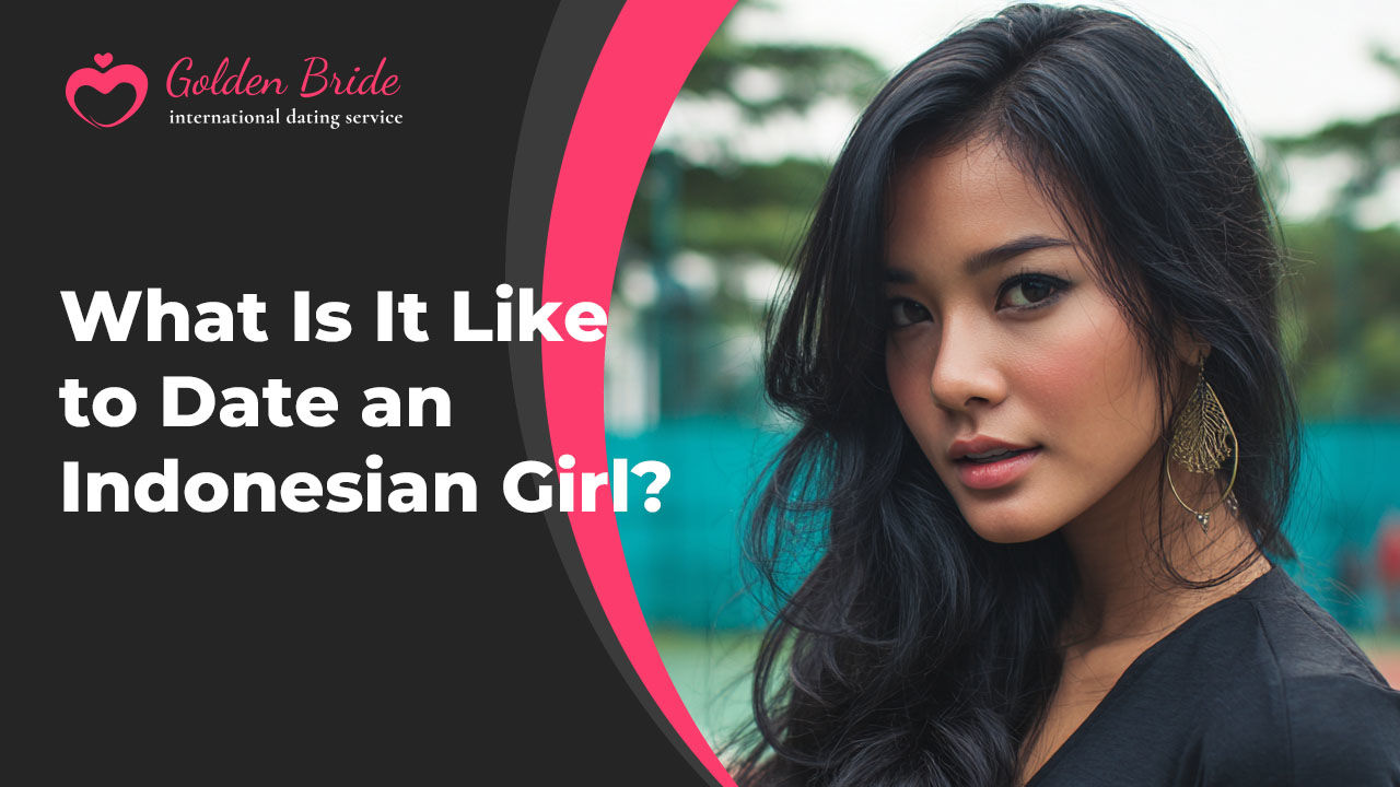 What Is It Like to Date an Indonesian Girl?