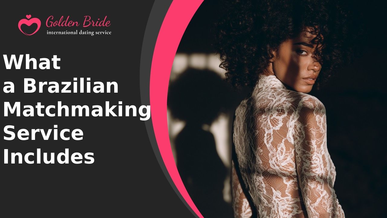 What a Brazilian Matchmaking Service Includes