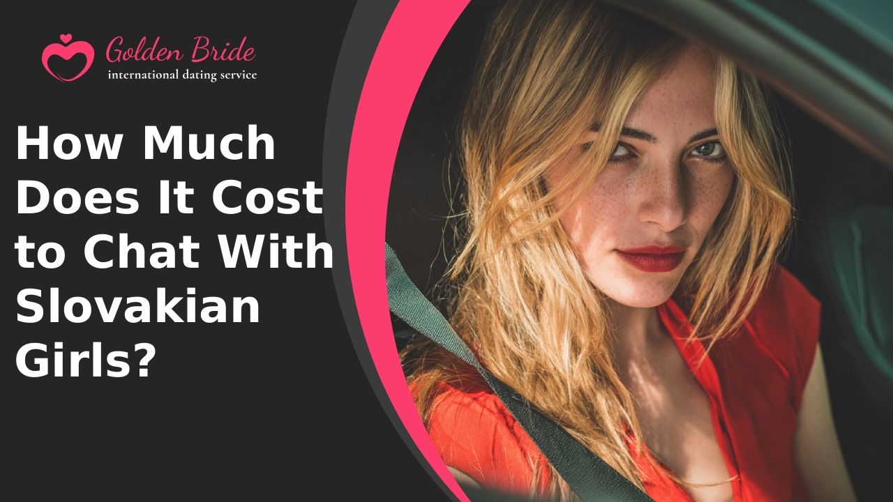 How Much Does It Cost to Chat With Slovakian Girls?