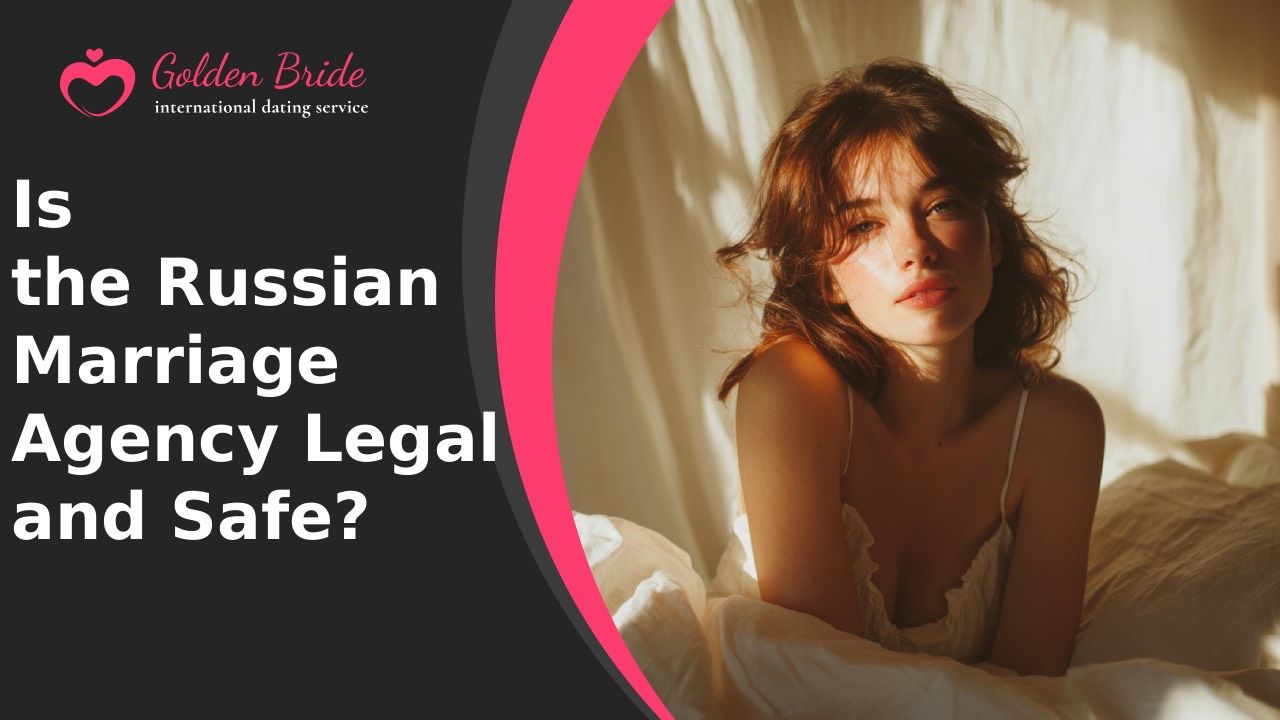 Is the Russian Marriage Agency Legal and Safe?
