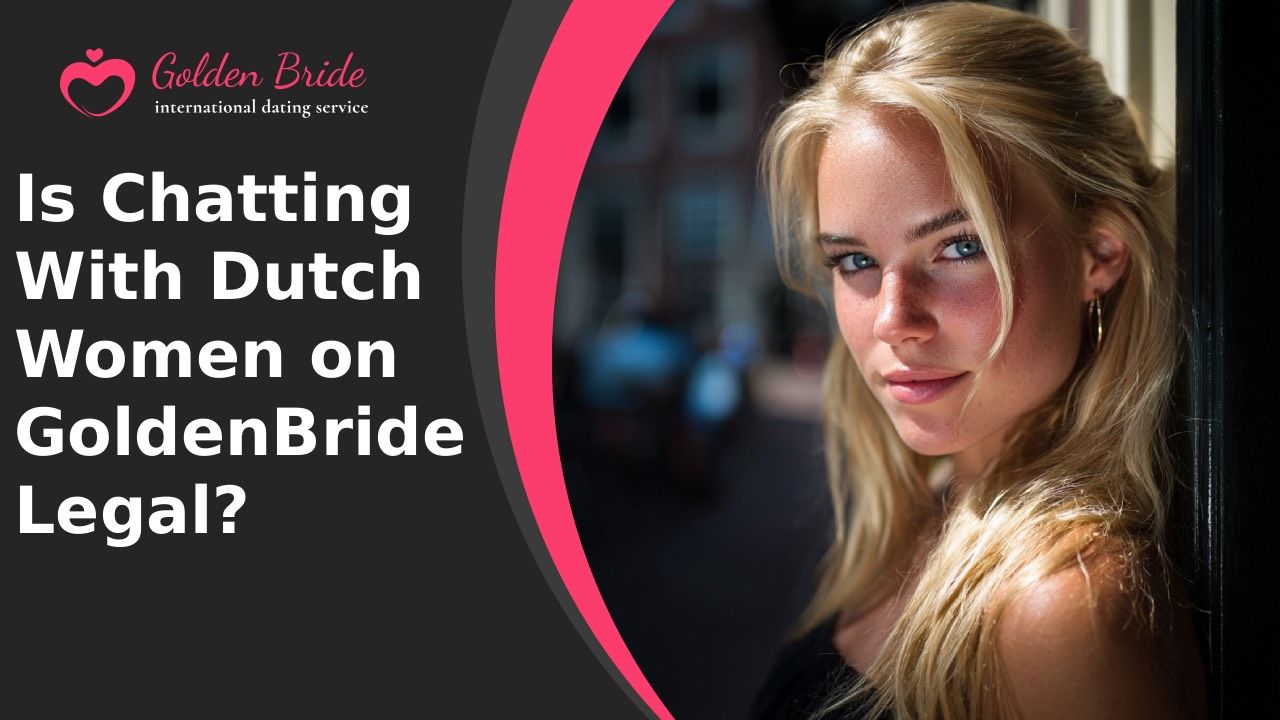 Is Chatting With Dutch Women on GoldenBride Legal?
