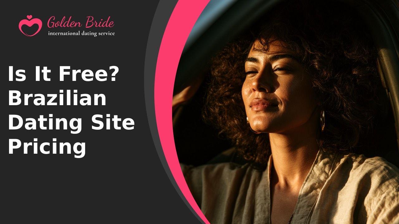 Is It Free? Brazilian Dating Site Pricing