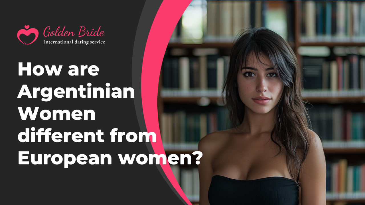 How are Argentinian Women different from European women?