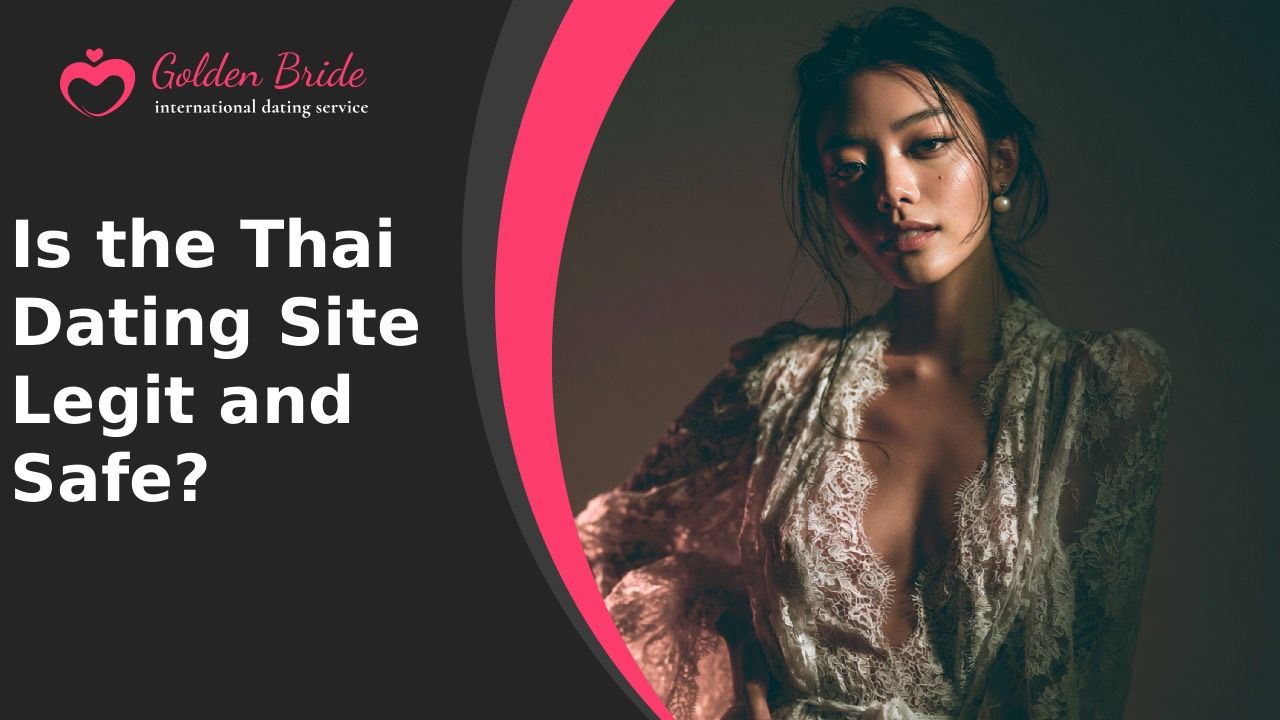 Is the Thai Dating Site Legit and Safe?
