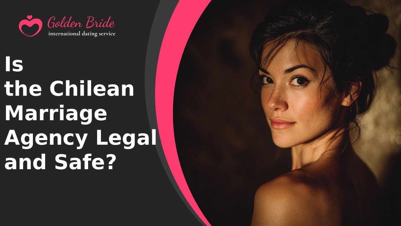 Is the Chilean Marriage Agency Legal and Safe?