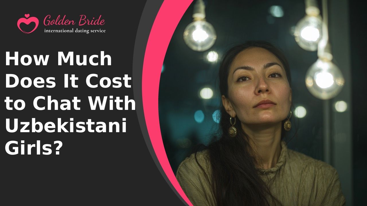 How Much Does It Cost to Chat With Uzbekistani Girls?