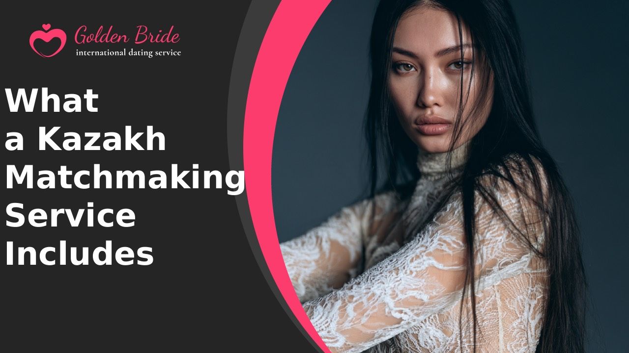 What a Kazakh Matchmaking Service Includes