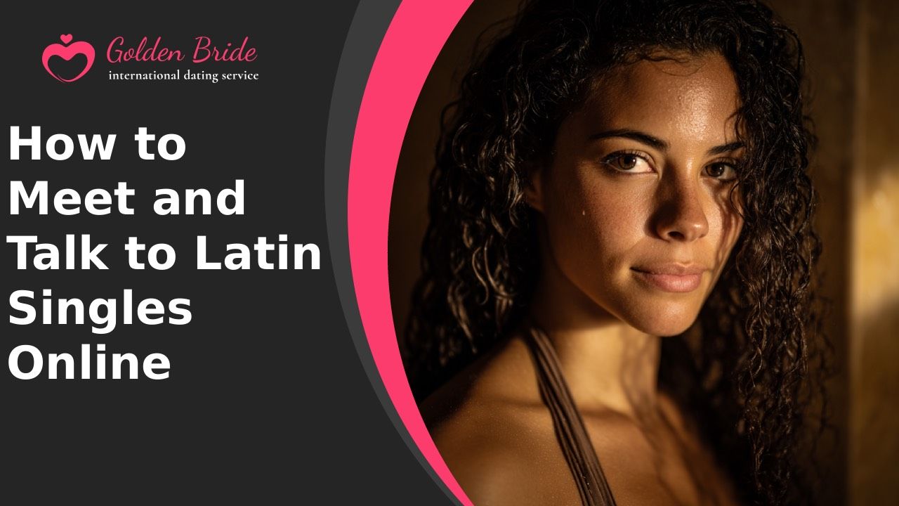 How to Meet and Talk to Latin Singles Online