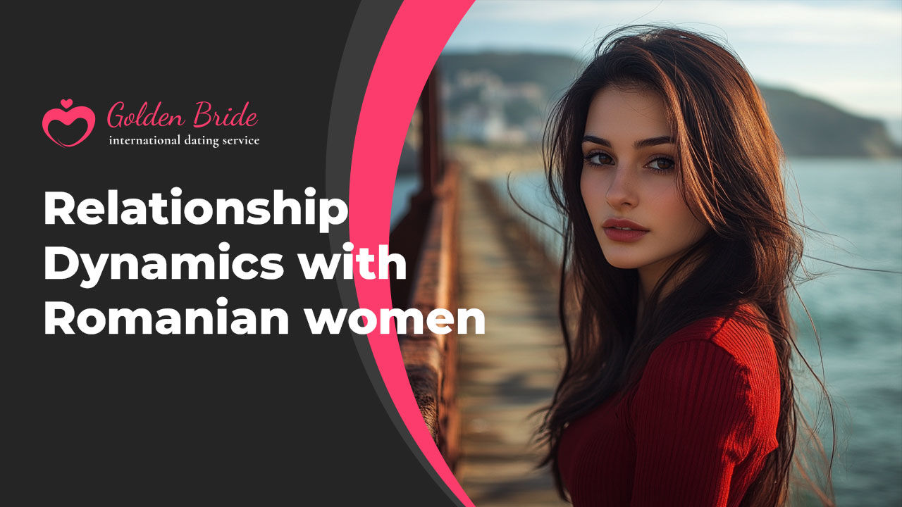 Relationship Dynamics with Romanian women