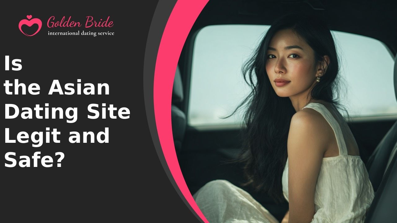 Is the Asian Dating Site Legit and Safe?