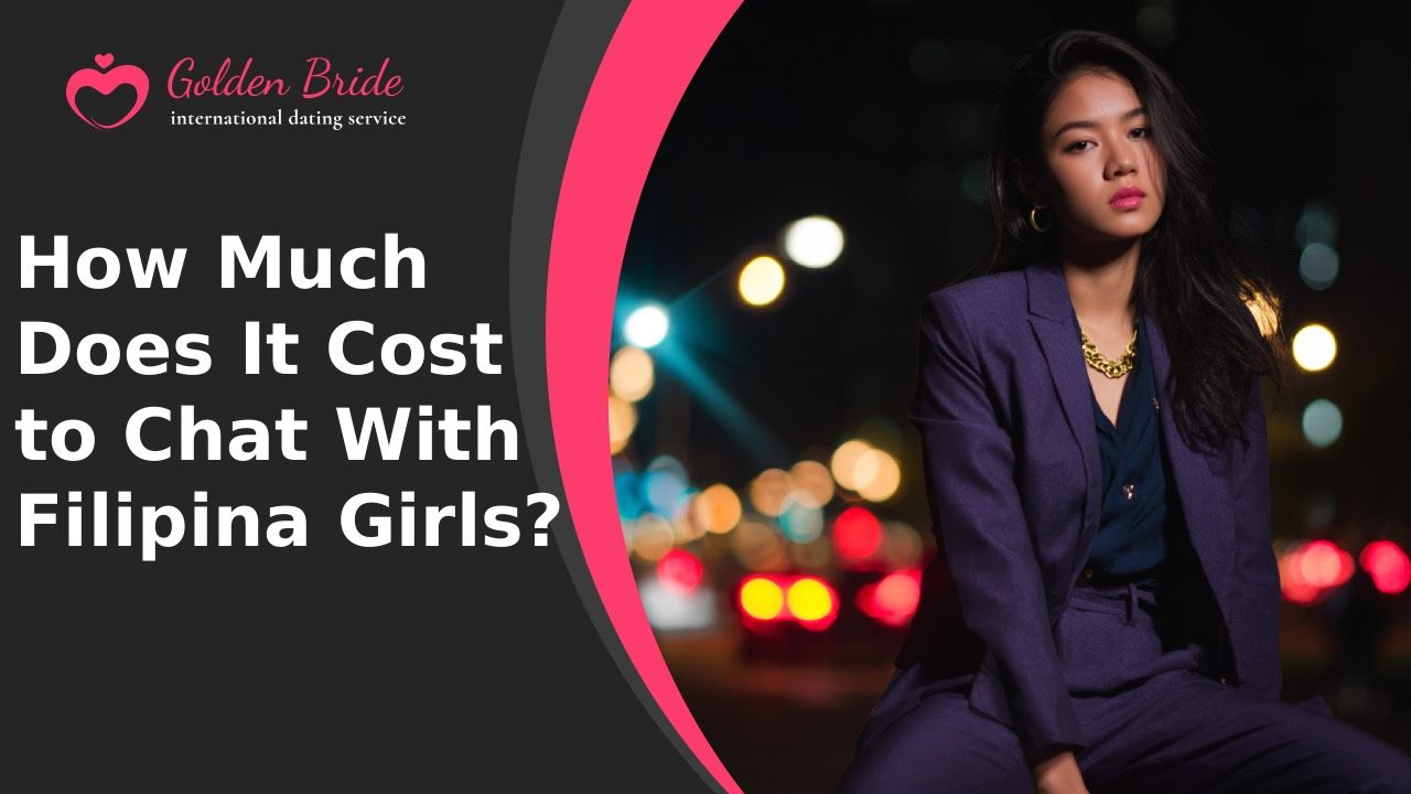 How Much Does It Cost to Chat With Filipina Girls?