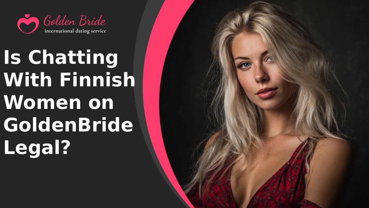 Is Chatting With Finnish Women on GoldenBride Legal?