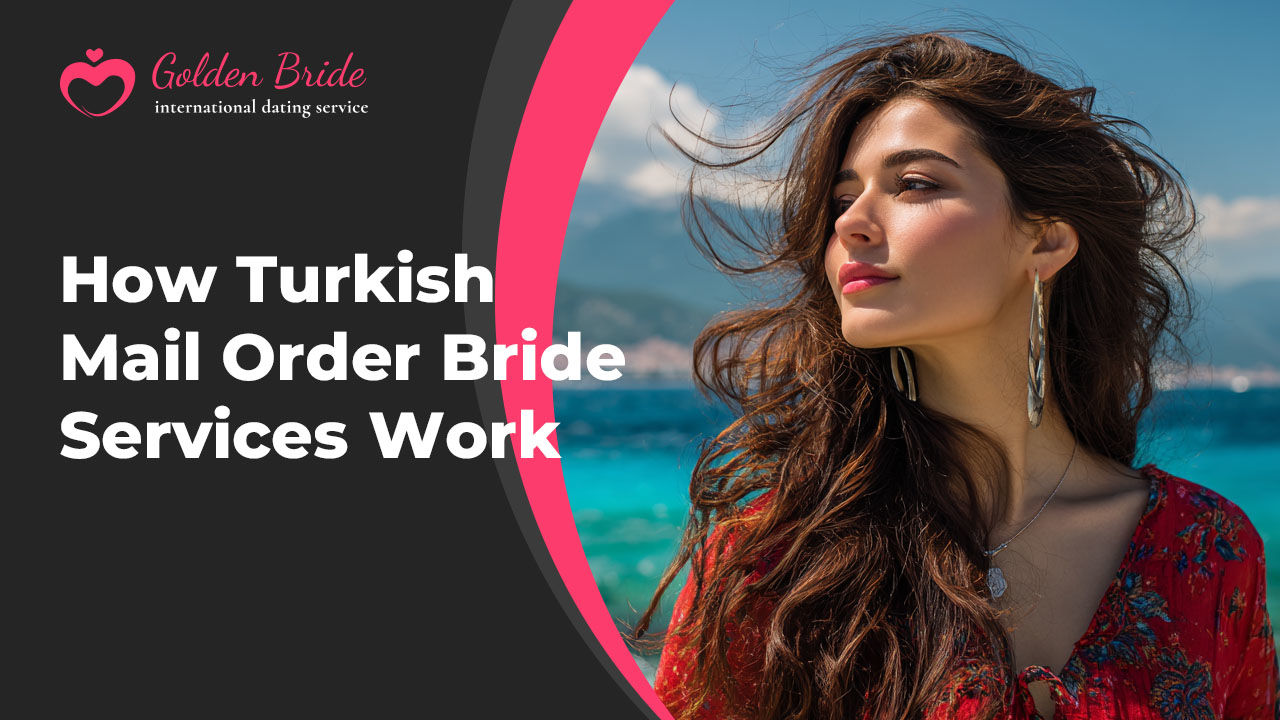 How Turkish Mail Order Bride Services Work