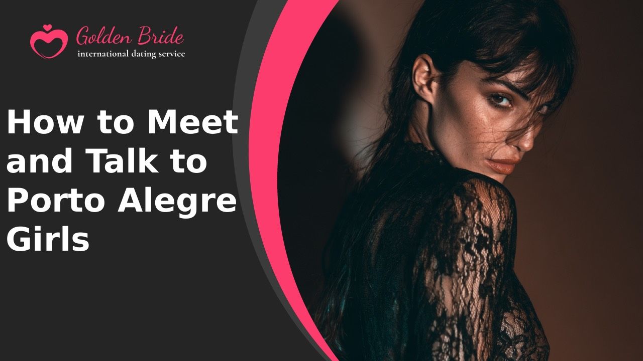 How to Meet and Talk to Porto Alegre Girls