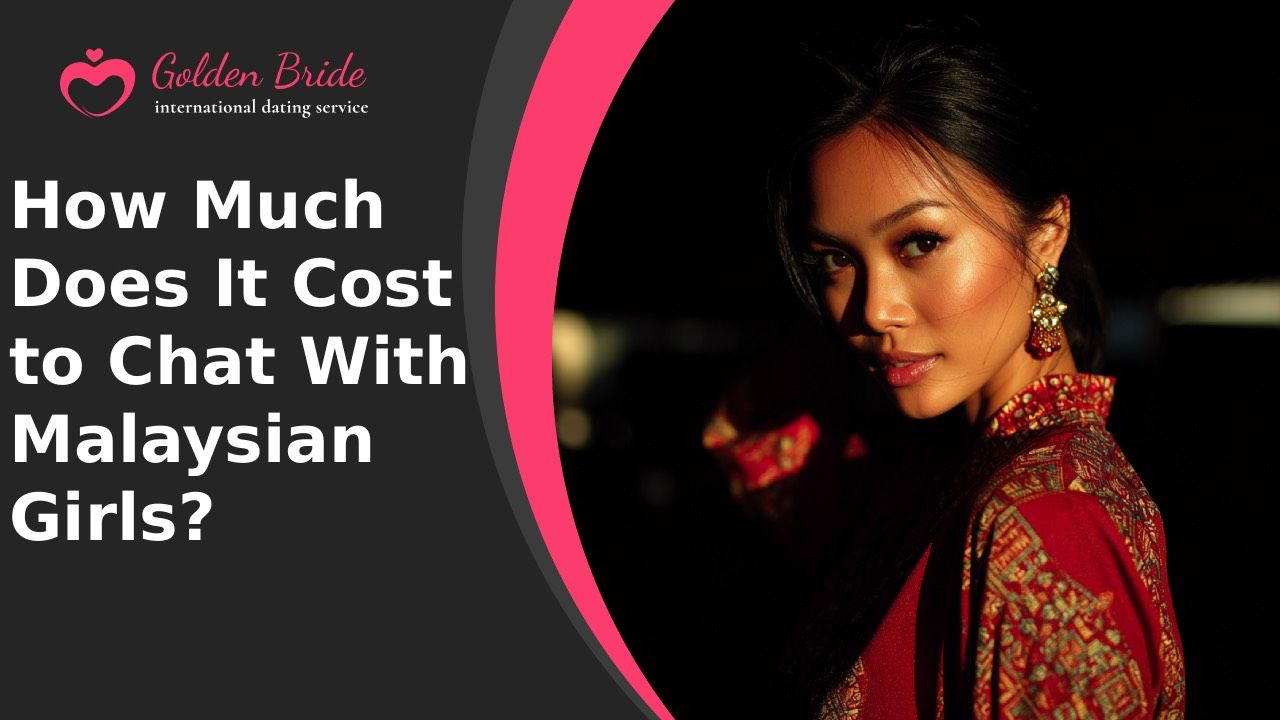How Much Does It Cost to Chat With Malaysian Girls?