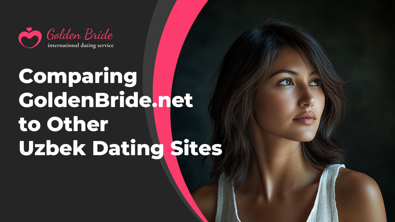 Comparing GoldenBride.net to Other Uzbek Dating Sites