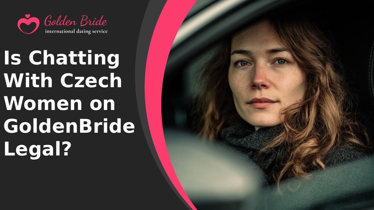 Is Chatting With Czech Women on GoldenBride Legal?