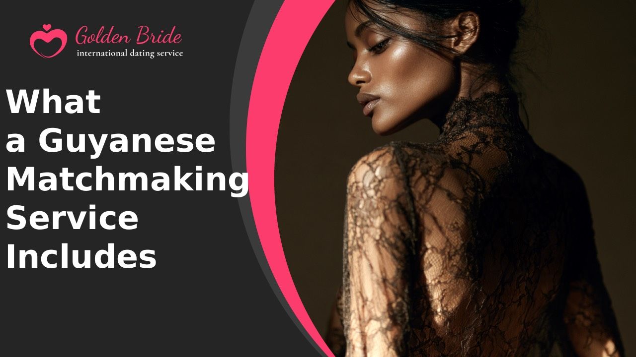 What a Guyanese Matchmaking Service Includes