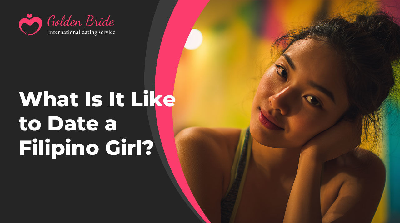 What Is It Like to Date a Filipino Girl?