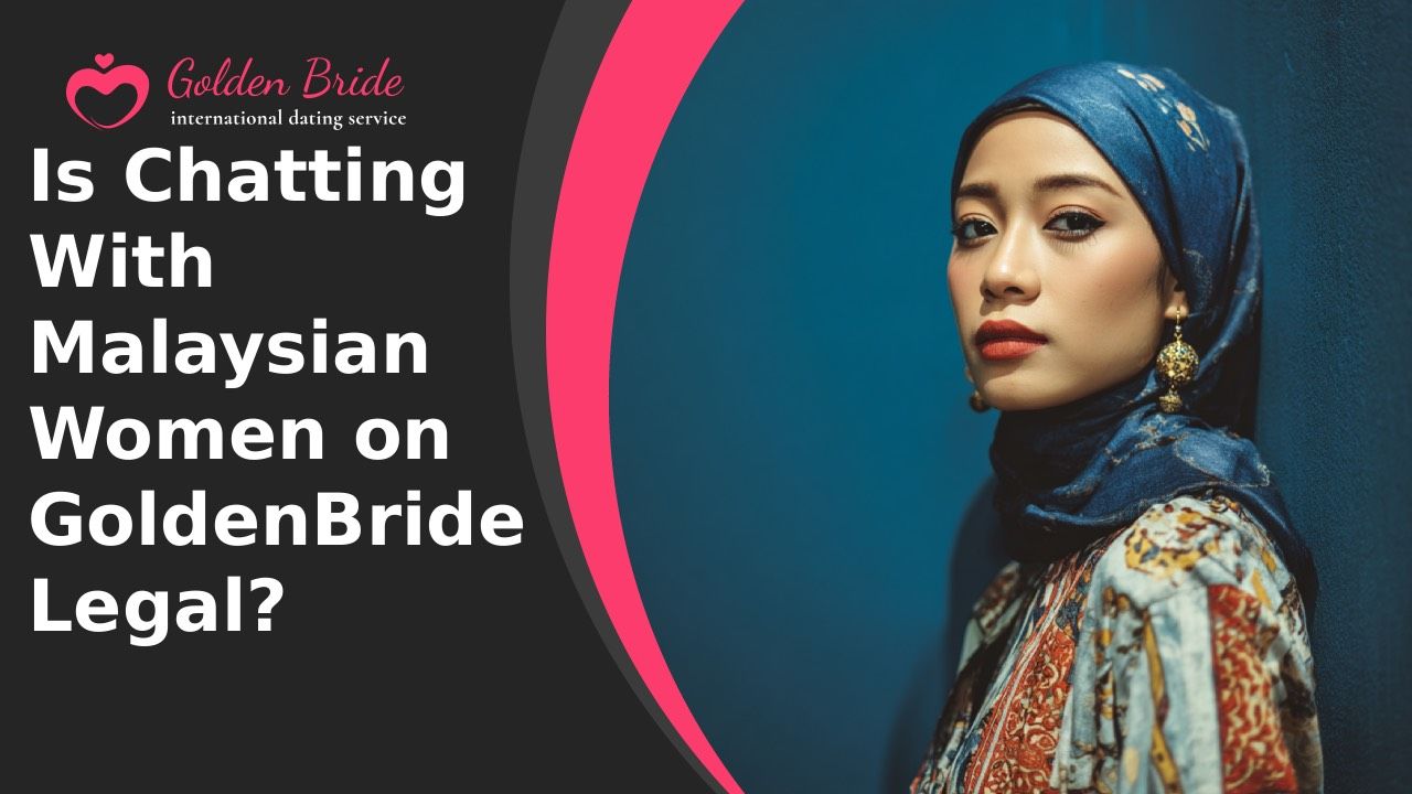 Is Chatting With Malaysian Women on GoldenBride Legal?