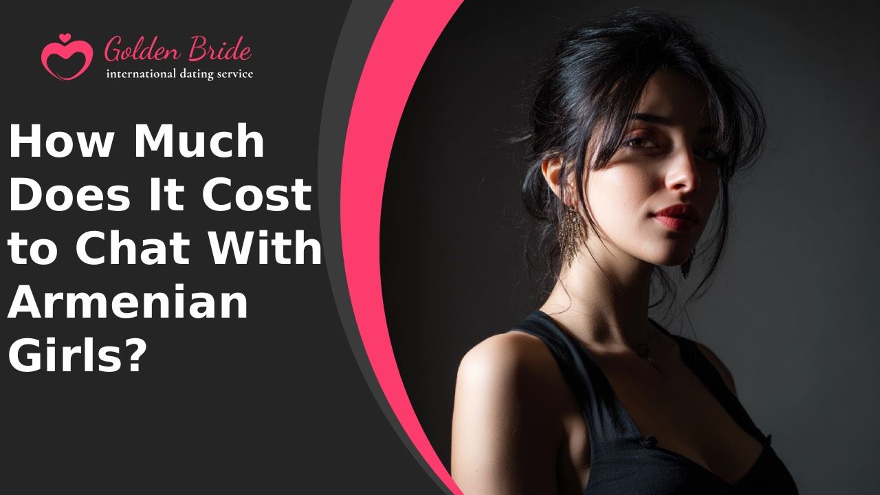 How Much Does It Cost to Chat With Armenian Girls?