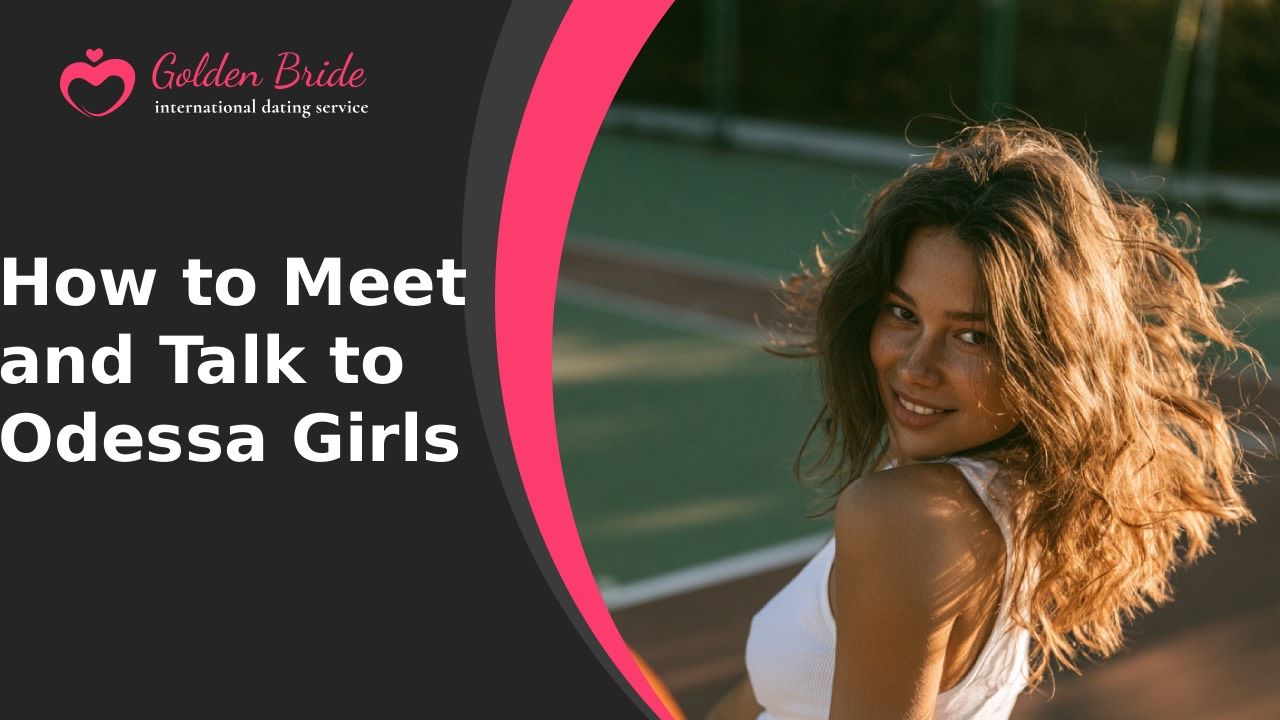 How to Meet and Talk to Odessa Girls
