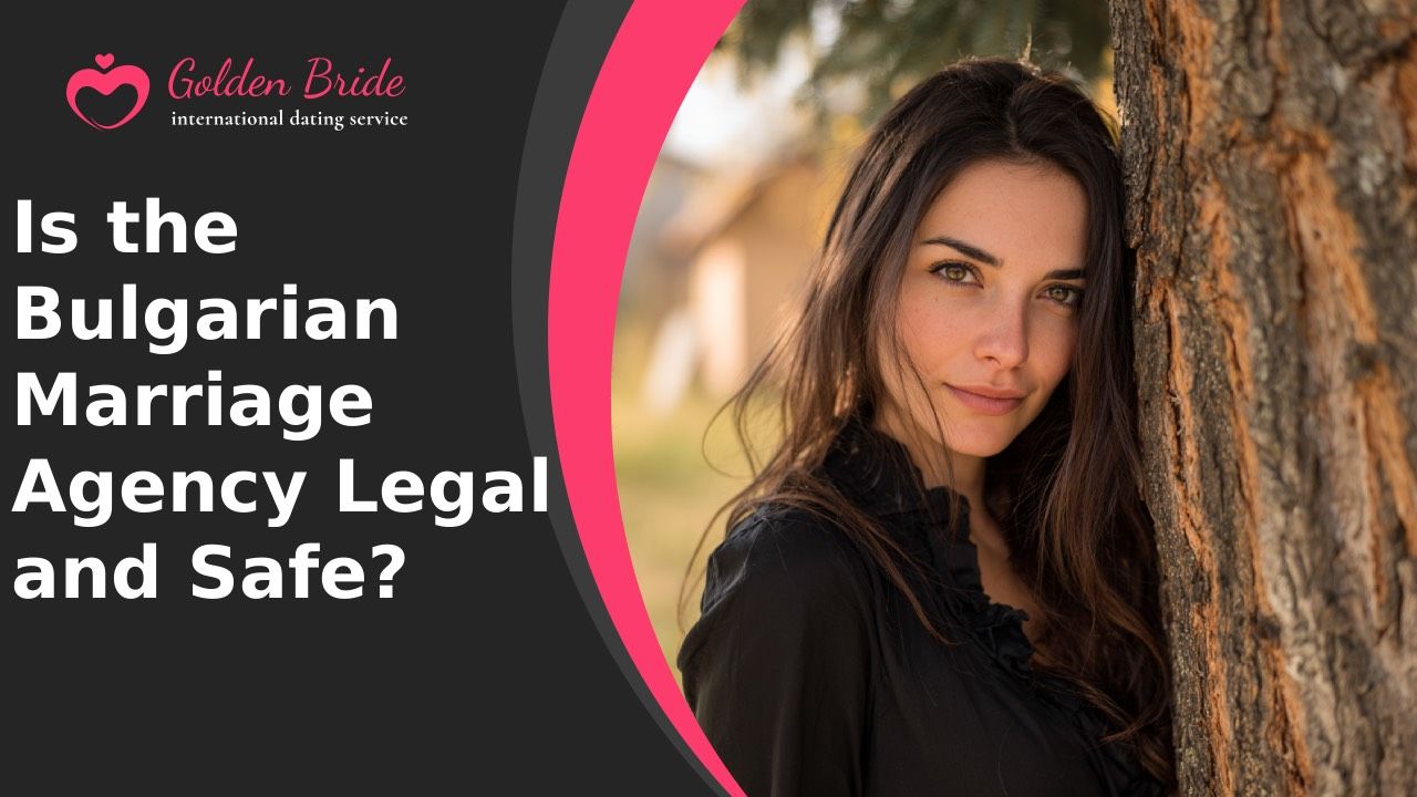 Is the Bulgarian Marriage Agency Legal and Safe?