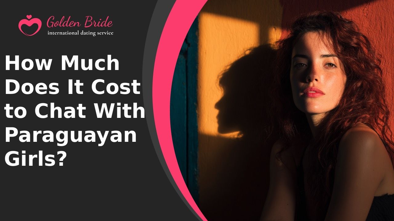 How Much Does It Cost to Chat With Paraguayan Girls?