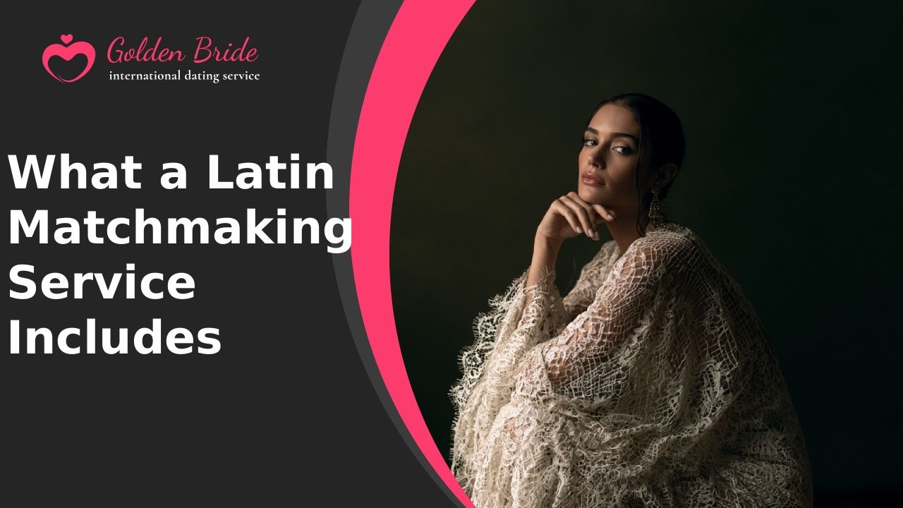 What a Latin Matchmaking Service Includes