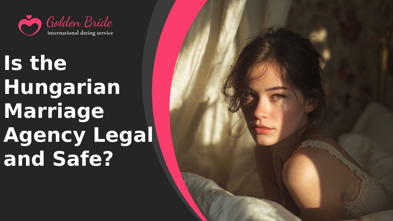 Is the Hungarian Marriage Agency Legal and Safe?