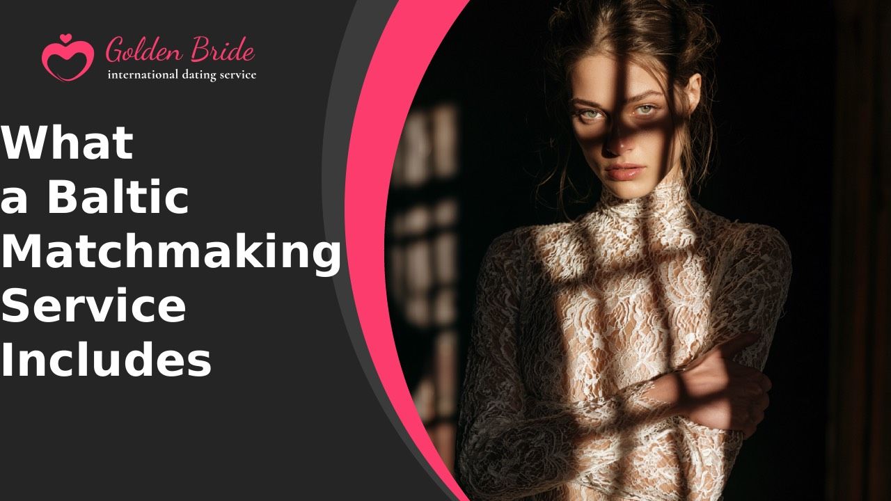 What a Baltic Matchmaking Service Includes