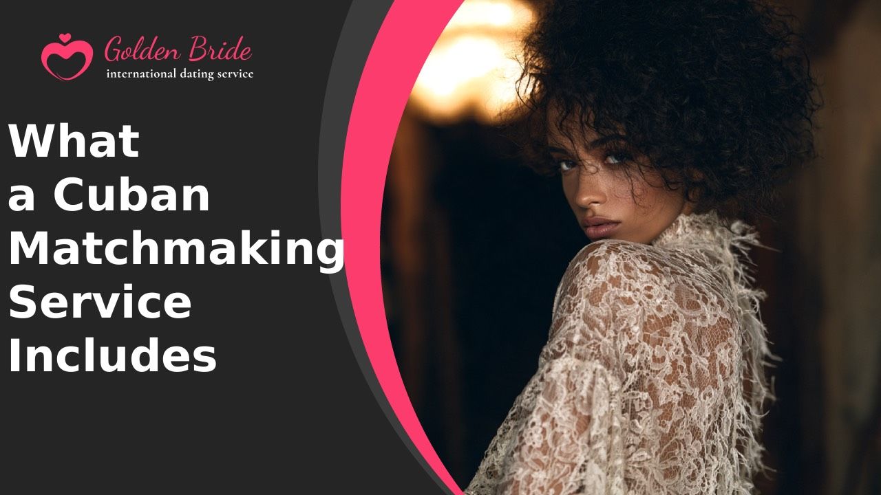 What a Cuban Matchmaking Service Includes